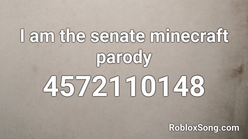 I am the senate minecraft parody Roblox ID