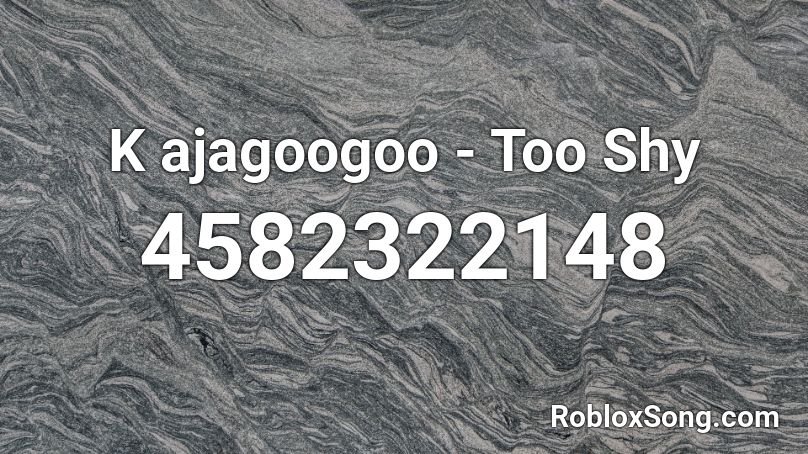 K Ajagoogoo Too Shy Roblox Id Roblox Music Codes - shy roblox music id