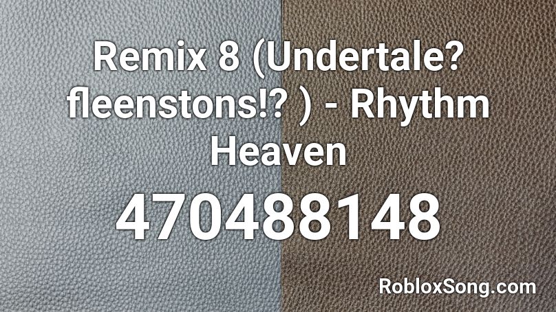 Remix 8 (Undertale? fleenstons!? ) - Rhythm Heaven Roblox ID