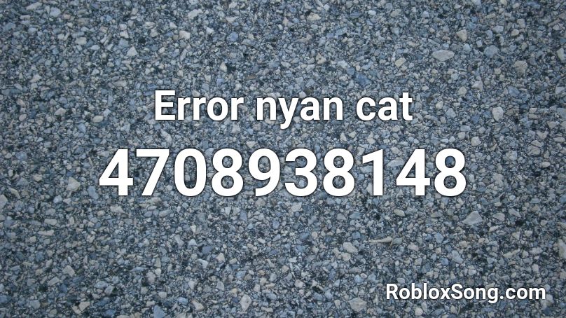 Error Nyan Cat Roblox Id Roblox Music Codes