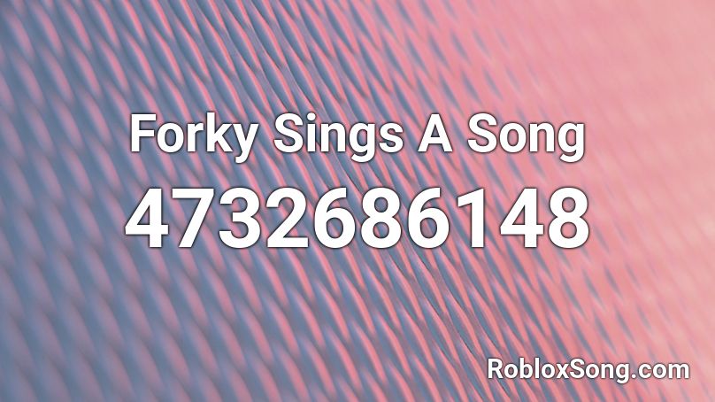 Forky Sings A Song Roblox ID