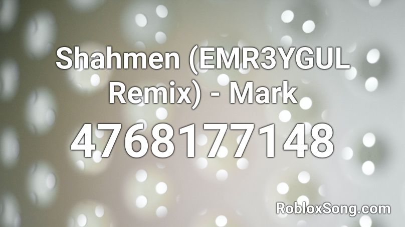 Shahmen (EMR3YGUL Remix) - Mark Roblox ID
