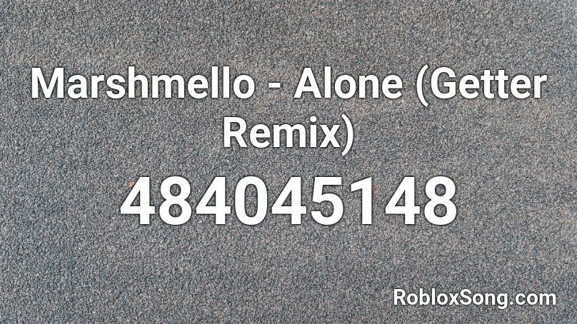 Marshmello - Alone (Getter Remix) Roblox ID
