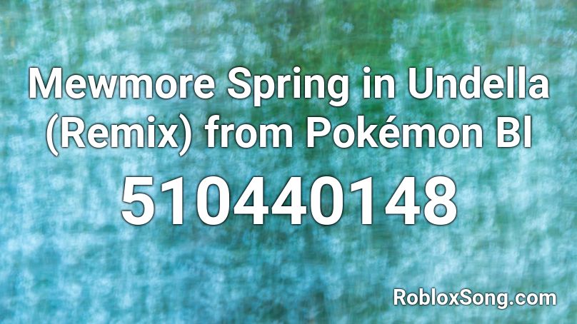 Mewmore  Spring in Undella (Remix) from Pokémon Bl Roblox ID