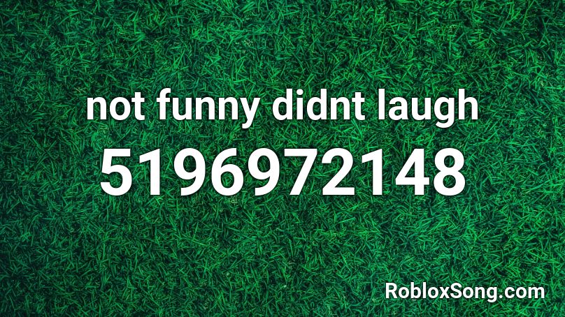 not funny didnt laugh Roblox ID
