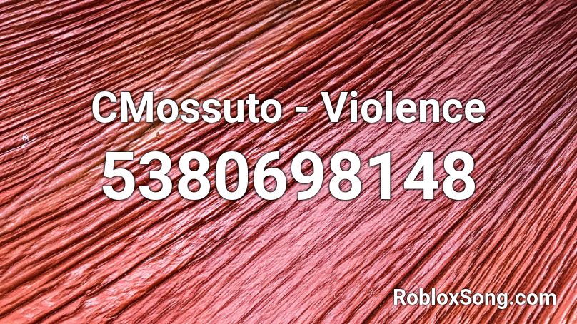 CMossuto - Violence Roblox ID