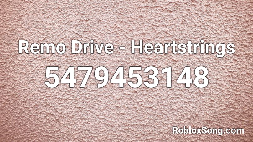 Remo Drive - Heartstrings  Roblox ID