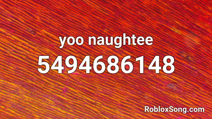 yoo naughtee Roblox ID