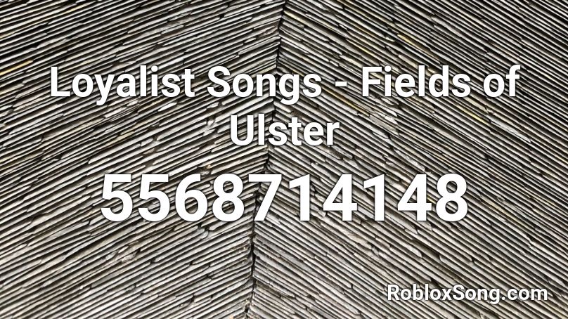 Loyalist Songs - Fields of Ulster Roblox ID
