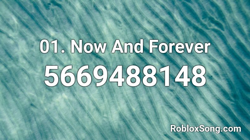 01. Now And Forever Roblox ID