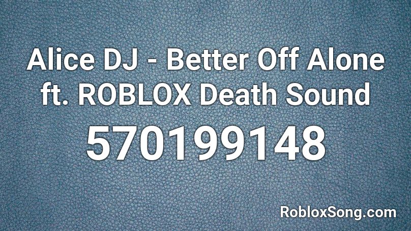 Alice DJ - Better Off Alone ft. ROBLOX Death Sound Roblox ID