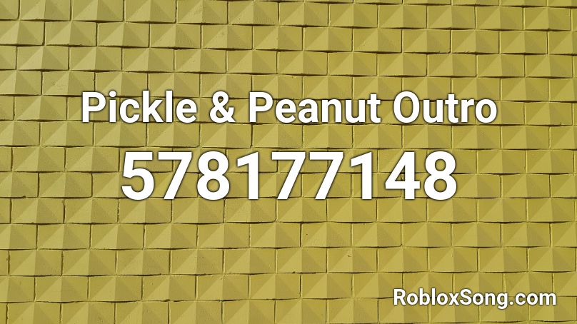Pickle & Peanut Outro Roblox ID