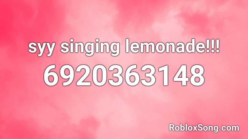 syy singing lemonade!!! Roblox ID