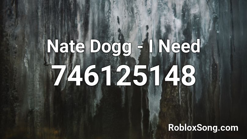 Nate Dogg - I Need Roblox ID