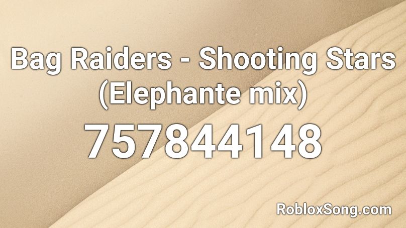Bag Raiders - Shooting Stars (Elephante mix) Roblox ID