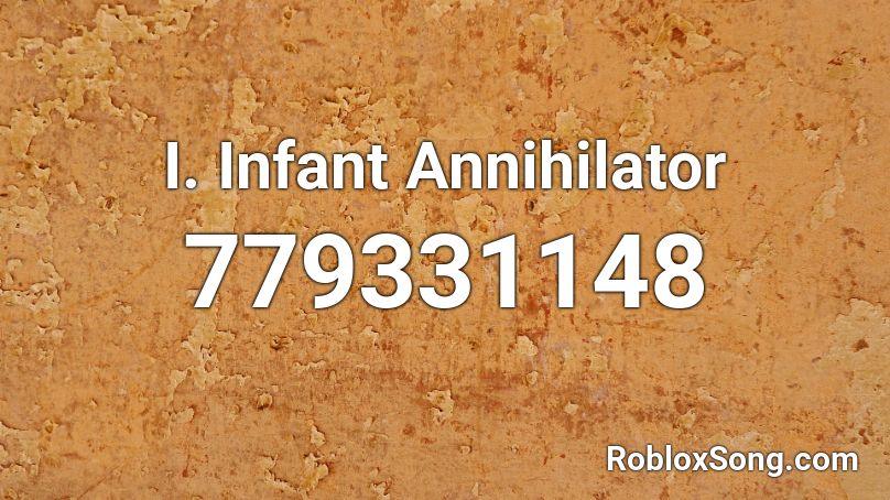 I. Infant Annihilator Roblox ID