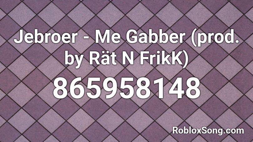 Jebroer - Me Gabber (prod. by Rät N FrikK)  Roblox ID