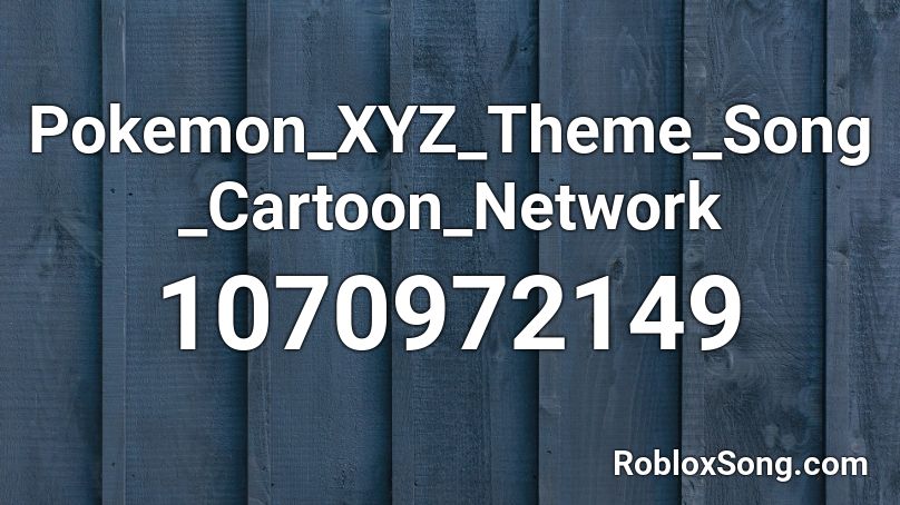 Pokemon_XYZ_Theme_Song_Cartoon_Network Roblox ID