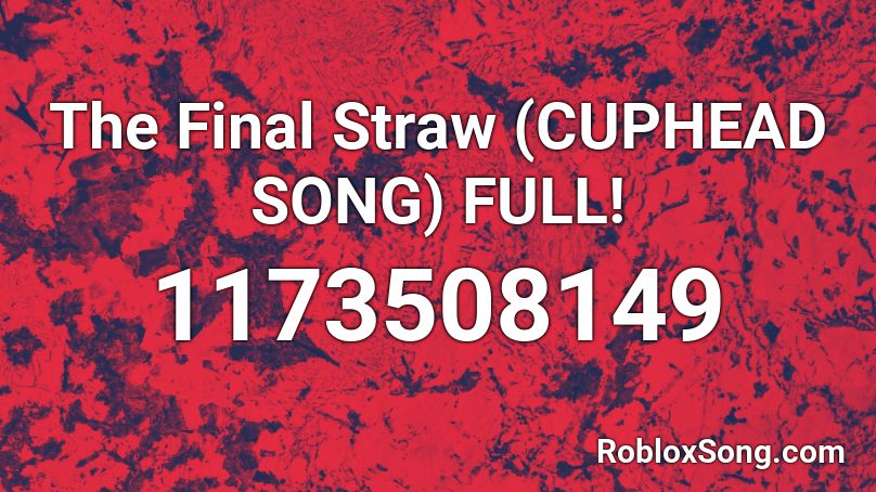 The Final Straw (CUPHEAD SONG) FULL! Roblox ID
