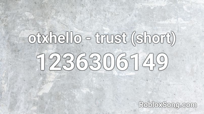 otxhello - trust (short) Roblox ID