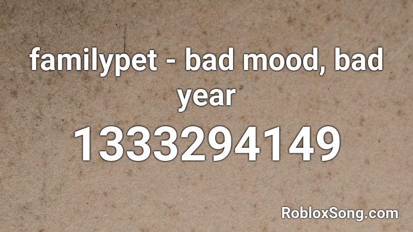 familypet - bad mood, bad year Roblox ID