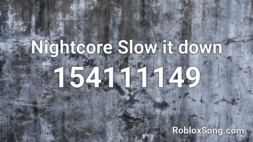 Nightcore Slow it down Roblox ID