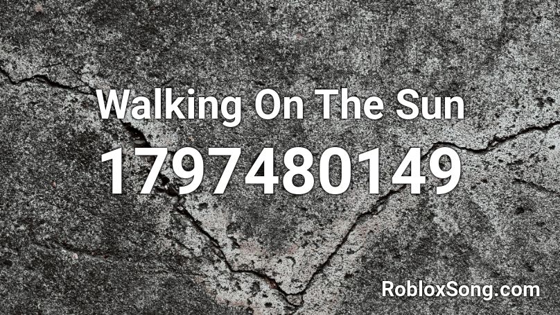 Walking On The Sun Roblox ID