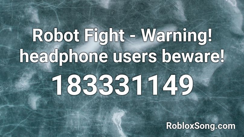 Robot Fight - Warning! headphone users beware! Roblox ID