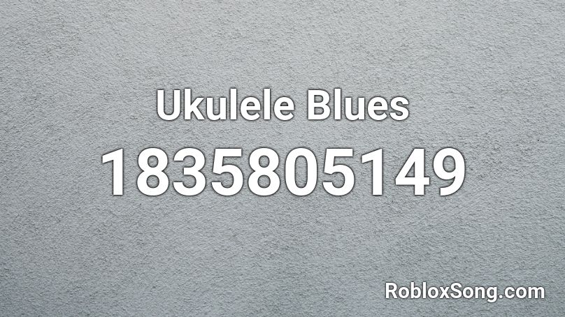 Ukulele Blues Roblox ID