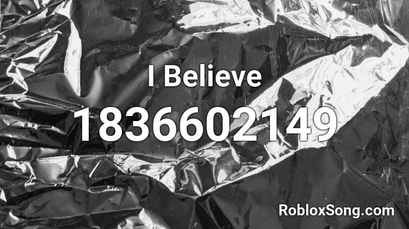 I Believe Roblox ID