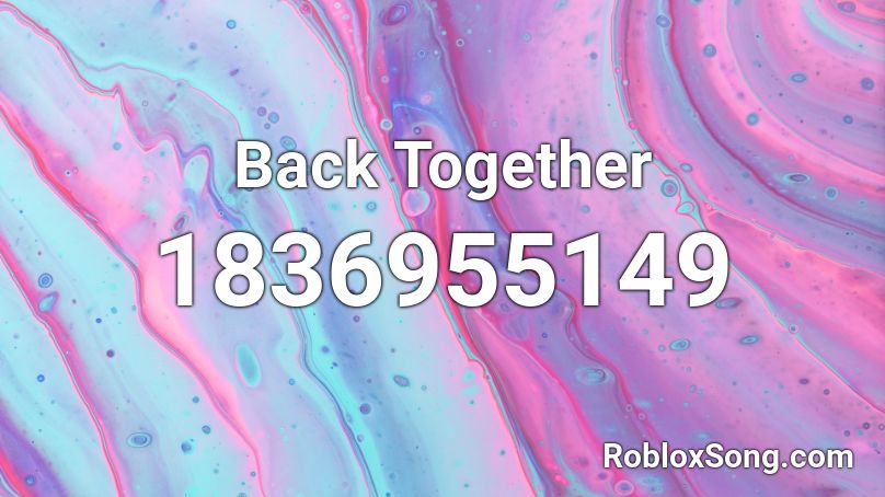 Back Together Roblox ID