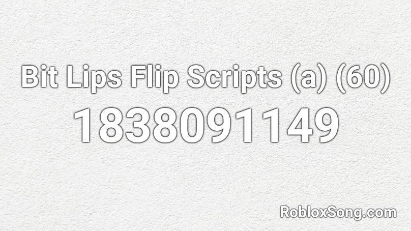 Bit Lips Flip Scripts (a) (60) Roblox ID