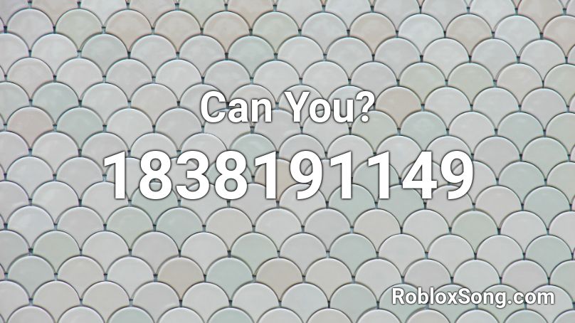 Can You? Roblox ID