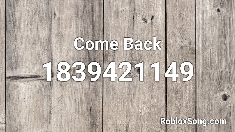 Come Back Roblox ID