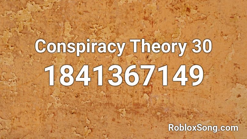 Conspiracy Theory 30 Roblox ID