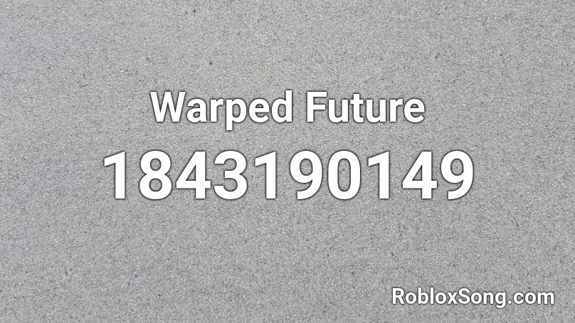 Warped Future Roblox ID