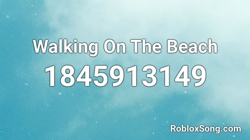 Walking On The Beach Roblox ID