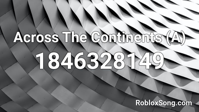 Across The Continents (A) Roblox ID