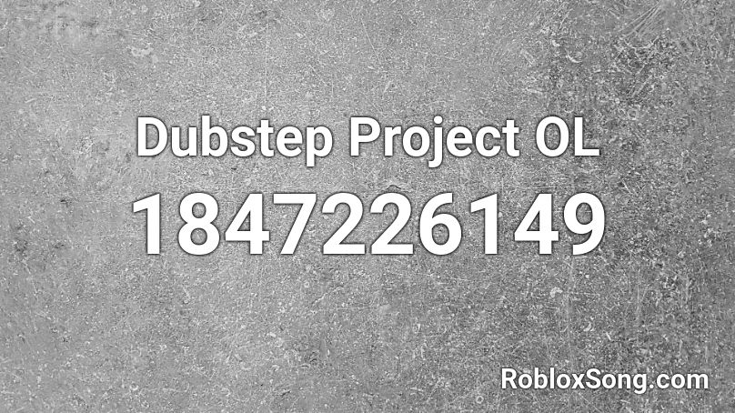 Dubstep Project OL Roblox ID