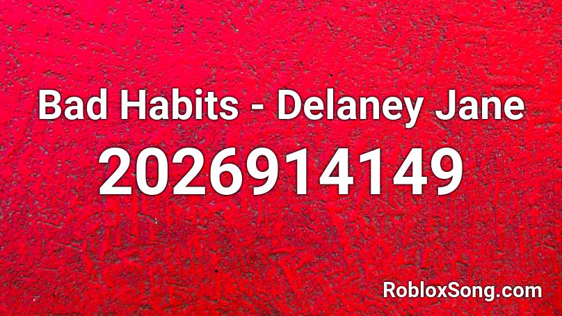 Bad Habits - Delaney Jane Roblox ID