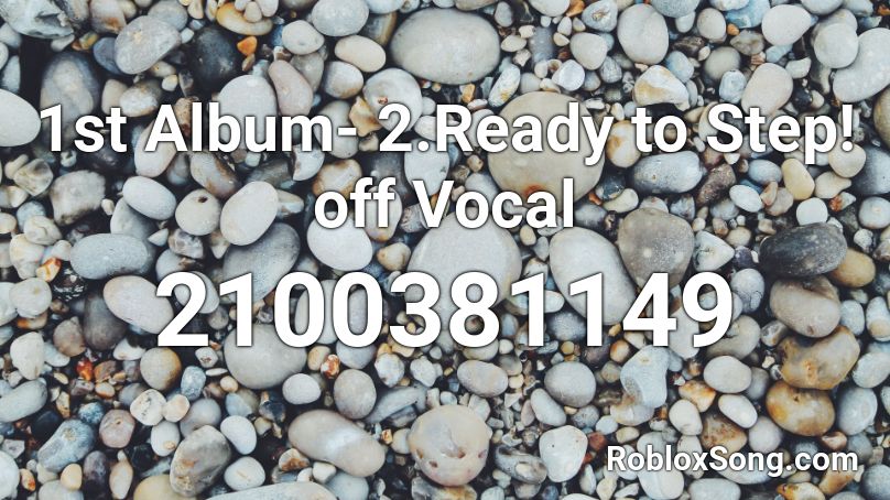 1st Album- 2.Ready to Step! off Vocal Roblox ID