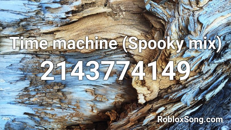 Time machine (Spooky mix) Roblox ID