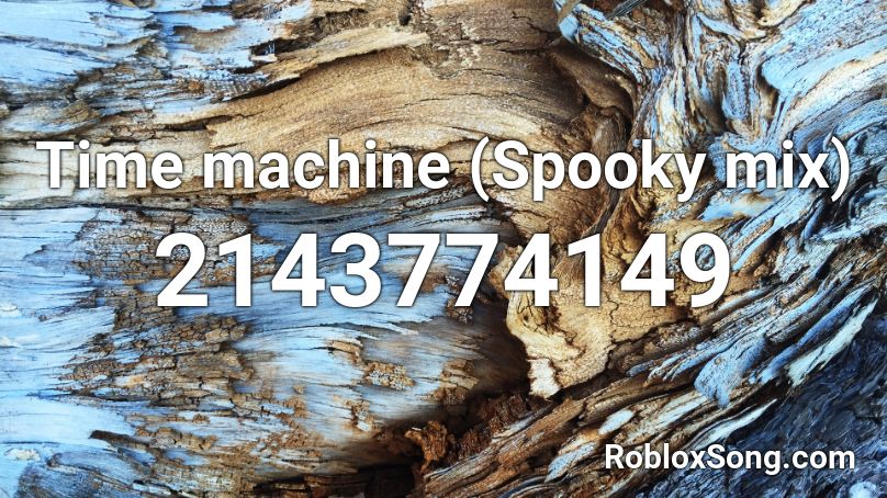 Time Machine Spooky Mix Roblox Id Roblox Music Codes - roblox time machine script