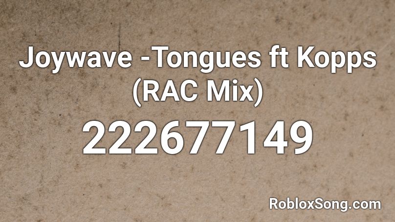 Joywave -Tongues ft Kopps (RAC Mix)  Roblox ID