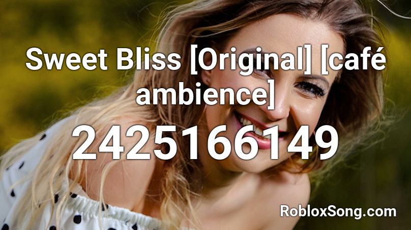 Sweet Bliss [Original] [café ambience] Roblox ID