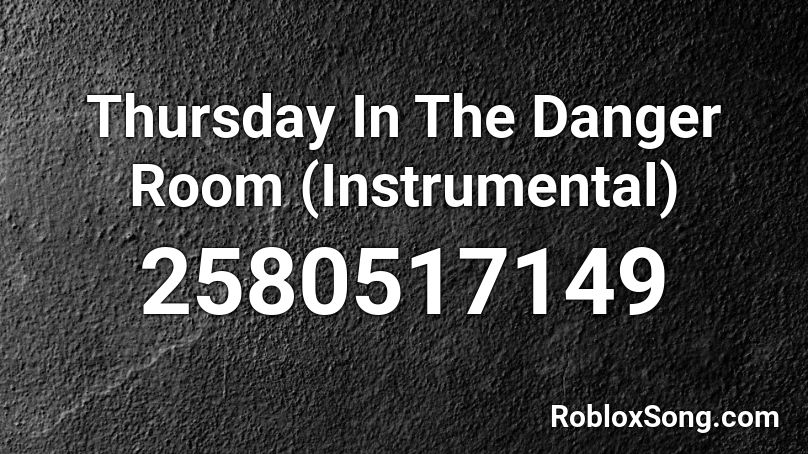 Thursday In The Danger Room (Instrumental) Roblox ID