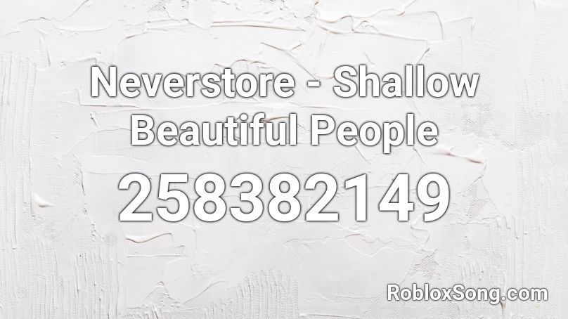 Neverstore Shallow Beautiful People Roblox Id Roblox Music Codes - roblox song id for beautiful people