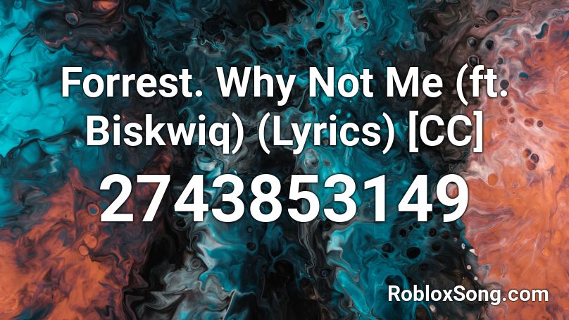 Forrest.  Why Not Me (ft. Biskwiq) (Lyrics) [CC] Roblox ID