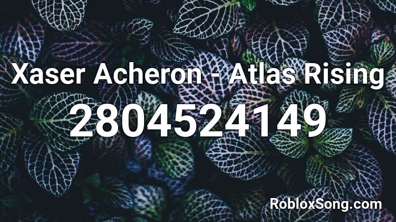 Xaser Acheron - Atlas Rising  Roblox ID