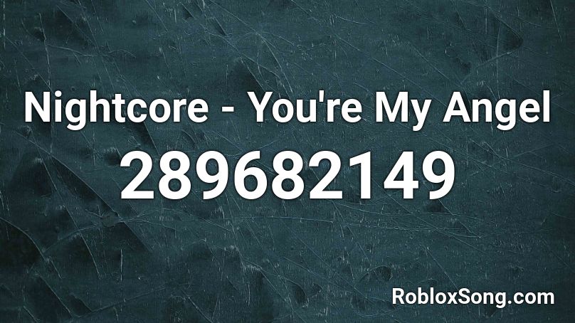 Nightcore - You're My Angel Roblox ID